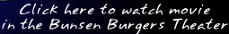 Watch Movies in the Bunsen Burgers Theater